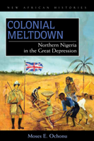 Colonial Meltdown: Northern Nigeria in the Great Depression 0821418904 Book Cover