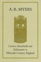 Crown, Household and Parliament in Fifteenth-Century England (History) 090762863X Book Cover