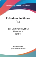 Reflexions Politiques V2: Sur Les Finances, Et Le Commerce (1754) 1166199673 Book Cover