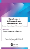 Handbook of Evidence-Based Pharmacist Care:Clinical, Economic, and Humanistic Impact: Volume 5: System-Specific Infections 1779641982 Book Cover