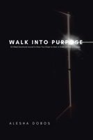 Walk Into Purpose: 52-Week Devotional Journal to Draw You Closer to God in Order to Walk in Purpose 1664271279 Book Cover