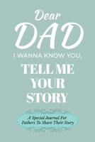 Dear Dad Guided Journal For Memory Keepsake, I Wanna Know You, Tell Me Your Life Story: A Special Journal For Fathers To Share Their Story B0DSDPTKH5 Book Cover