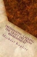 Freemasons - Calling the Craft Off from Refreshment: Fictional Stories based on past experiences about Freemasonry today and how to change things for the betterment of the Fraternity 1983426024 Book Cover
