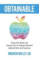 Obtainable: Enjoy the Body and Energy You've Always Wanted - Beyond Diet and Exercise 1729535887 Book Cover