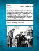 Guaranty Trust Company of New York, as Trustee, Complainant, against New York Railways Company; The Farmers Loan and Trust Company; Job E. Hedges, as ... Shoe and Foundry Company; William Nodwell;... 1275557961 Book Cover