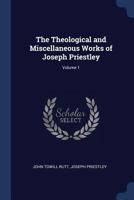 The Theological and Miscellaneous Works of Joseph Priestley; Volume 1 1376647931 Book Cover