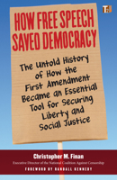 How Free Speech Saved Democracy: The Untold History of How the First Amendment Became an Essential Tool for Securing Liberty and Social Justice 1586422987 Book Cover