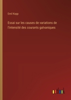 Essai sur les causes de variations de l'intensité des courants galvaniques (French Edition) 3385055776 Book Cover