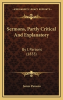 Sermons, Partly Critical And Explanatory: By J. Parsons 110446649X Book Cover