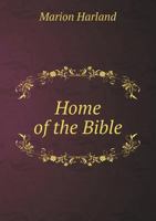 Home of the Bible: What I Heard and Saw in Palestine 1147438625 Book Cover