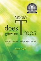 Money Does Grow on Trees: The Myths We Create and Live By 1735593419 Book Cover