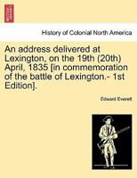 An Address Delivered At Lexington, On The 19th, 20th Of April, 1835 1275648045 Book Cover