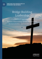 Bridge-Building Leadership: A Biblical Approach to Human Flourishing Across Ethnoracial, Socioeconomic, and Gender Divides (Christian Faith Perspectives in Leadership and Business) 3032093104 Book Cover