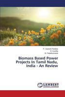Biomass Based Power Projects In Tamil Nadu, India - An Review 3659480304 Book Cover
