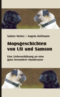 Mopsgeschichten von Uli und Samson: Eine Liebeserklärung an eine besondere Hunderasse 3753440795 Book Cover