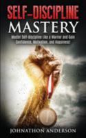 Self Discipline Mastery: Master Self-Discipline Like a Warrior and Gain Confidence, Motivation, and Happiness! 1530963850 Book Cover