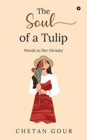 The Soul of a Tulip: Words to her divinity B0GH7DL5B3 Book Cover