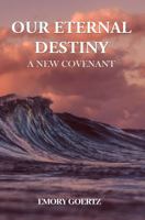 Our Eternal Destiny A New Covenant 1535602783 Book Cover