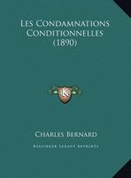 Les Condamnations Conditionnelles, A(c)Tudes Sur Le Projet de Loi Vota(c) Par Le Sa(c)Nat 1890 2011273269 Book Cover