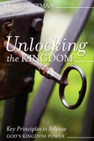 Unlocking the Kingdom: Key Principles to Release God's Kingdom Power 1088700683 Book Cover