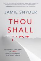 Thou Shall: Freedom to Strip Away the "Nots" and Discover What God Really Wants 1434707660 Book Cover