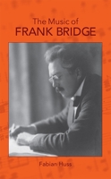 The Music of Frank Bridge 1783270594 Book Cover