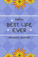 Anxiety Journal Hello, Best Life Ever 1661388426 Book Cover