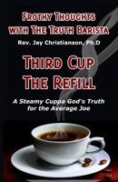 Frothy Thoughts with The Truth Barista : THIRD CUP: The Refill B0HDJW5MHV Book Cover