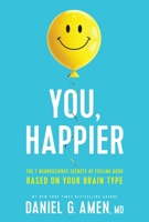 You, Happier: The 7 Neuroscience Secrets of Feeling Good Based on Your Brain Type 1496454529 Book Cover