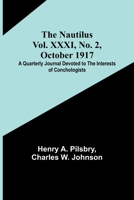 The Nautilus. Vol. XXXI, No. 2, October 1917; A Quarterly Journal Devoted to the Interests of Conchologists 9356707693 Book Cover