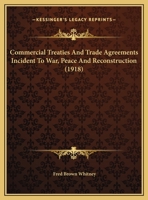 Commercial Treaties And Trade Agreements Incident To War, Peace And Reconstruction 0548870799 Book Cover