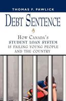 Debt Sentence: How Canada's Student Loan System Is Failing Young People and the Country 1621417794 Book Cover