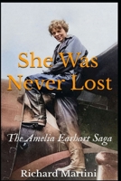 She Was Never Lost: The Amelia Earhart Saga B0GXHJVWBX Book Cover