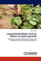 Liquid biofertilizer and its effect on plant growth: Enfluance nitrogen fixing bacteria from liquid biofertilizer and it's effect on plant growth 3848400782 Book Cover