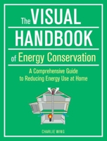 The Visual Handbook of Energy Conservation: A Comprehensive Guide to Reducing Energy Use at Home 1621139565 Book Cover