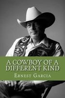 A Cowboy of a Different Kind: Memoir of a man and solider 1545234310 Book Cover