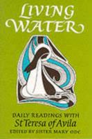 Living Water: Daily Readings with St Teresa of Avila (Enfolded in Love Series) 0232516375 Book Cover