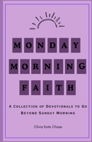 Monday Morning Faith: A Collection of Devotionals that Go Beyond Sunday Mornings B0FNWN26PM Book Cover