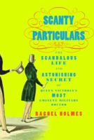 Scanty Particulars: The Scandalous Life and Astonishing Secret of James Barry, Queen Victoria's Most Eminent Military Doctor 0375505563 Book Cover