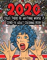 2020 Could Be Anything Worse? Covid-19 Adult Coloring Book: Lockdown Illustrated Survival Guide Filled With Dark Humor To Overcome Stress And Make You Loughing Out Loud B08X66LC7F Book Cover