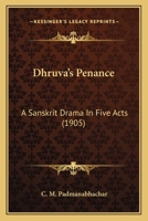 Dhruva's Penance: A Sanskrit Drama In Five Acts 1104730936 Book Cover