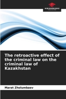 The retroactive effect of the criminal law on the criminal law of Kazakhstan 6207630750 Book Cover