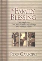 The Family Blessing: 1 Simple Act That Will Dramatically Change Your Family's Future 1577944356 Book Cover