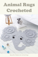 Animal Rugs Crocheted: Beautiful Patterns for Animal Rugs B0BDB7K86P Book Cover