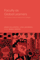 Faculty as Global Learners: Off-Campus Study at Liberal Arts Colleges 1643150197 Book Cover