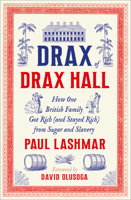 Drax of Drax Hall: How One British Family Got Rich (and Stayed Rich) from Sugar and Slavery 0745350518 Book Cover
