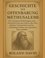 GESCHICHTE DER OFFENBARUNG METHUSELAHS:: Die verborgenen Bedeutungen seiner Geschichte und eines Lebens voller Sinn, göttlicher Verbundenheit und der nachhaltige Einfluss einer legendären Figur enthül B0FTFP4ZLF Book Cover