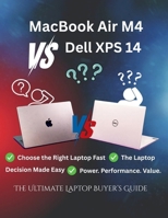 MacBook Air M4 vs Dell XPS 14: The Ultimate Laptop Buyer’s Guide: Your Complete Laptop Comparison for Students, Creators, Professionals, and Everyday Users (Tech Buyer’s Guide Series) B0G6G3XRF5 Book Cover