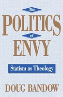 The Politics of Envy: Statism as Theology 1560001712 Book Cover