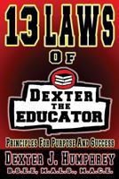 13 Laws of Dexter The Educator: Principles for Purpose and Success 1548147303 Book Cover